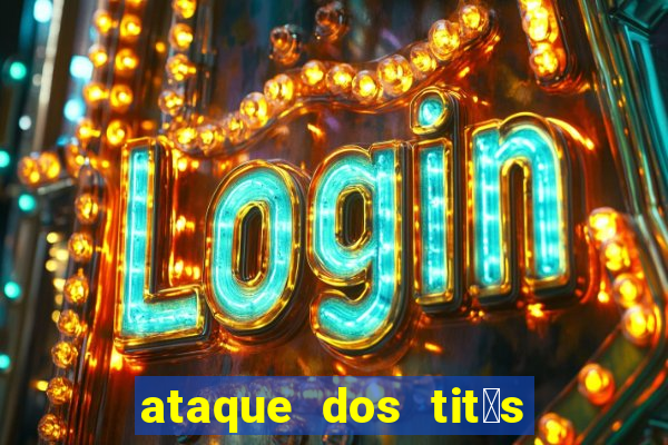 ataque dos tit茫s filme online dublado